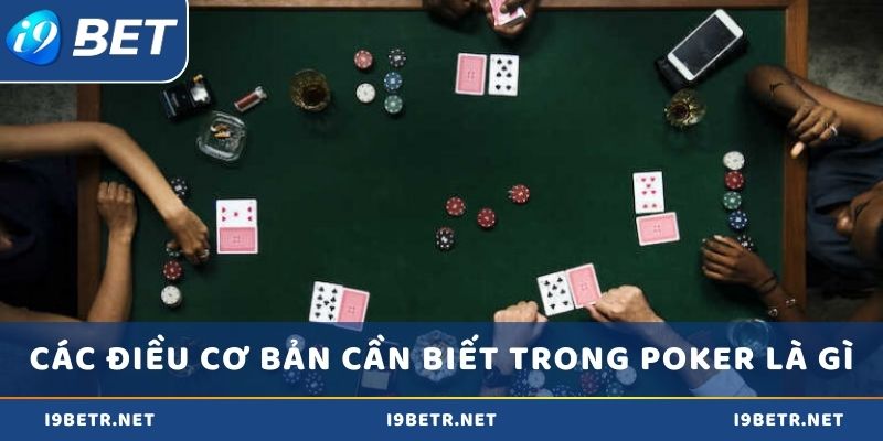Các điều cơ bản cần biết trong Poker là gì?