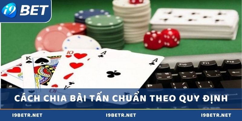 Cách chia bài tấn chuẩn theo quy định