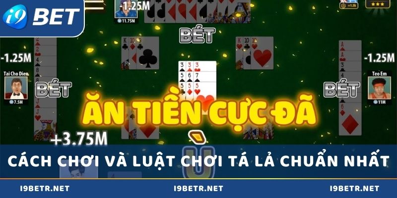 Cách chơi và luật chơi tá lả chuẩn nhất