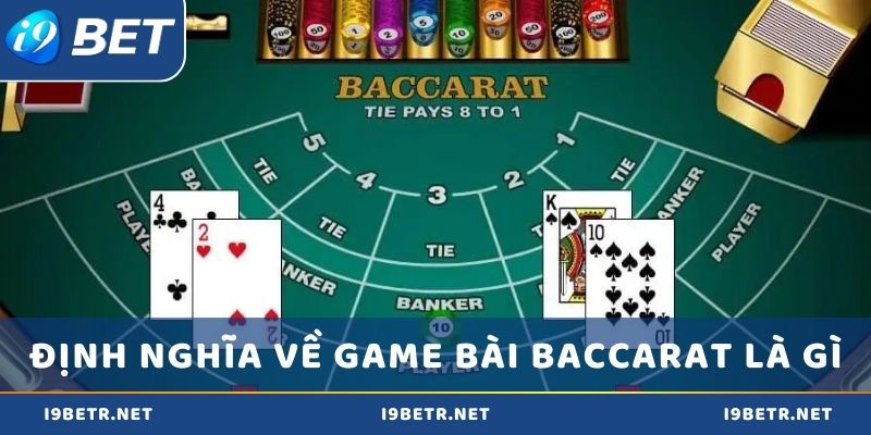 Định nghĩa về game bài Baccarat là gì