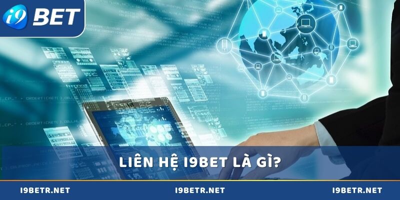 Khái niệm liên hệ i9bet là gì?