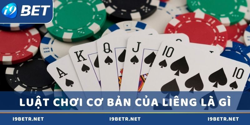 Luật chơi cơ bản của Liêng là gì