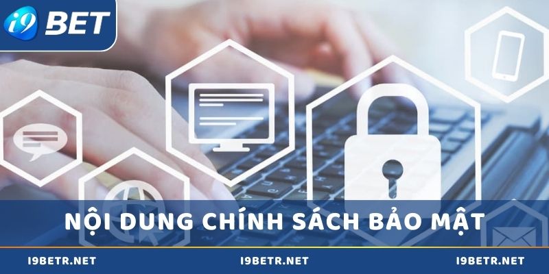 Nội dung chi tiết trong chính sách bảo mật tại i9bet