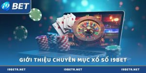 Xổ số i9bet: Trải nghiệm may mắn với mức thưởng hấp dẫn