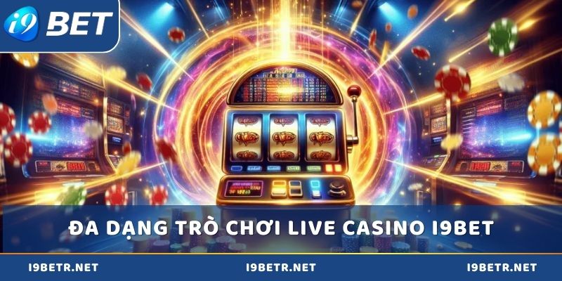 i9bet sở hữu hệ thống hơn 100 trò chơi Live Casino
