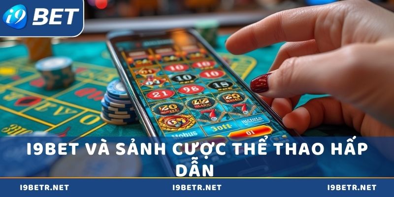 i9bet và sảnh cược thể thao hấp dẫn